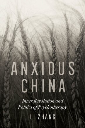 Anxious China: Inner Revolution And Politics Of Psychotherapy