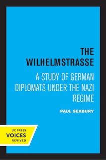 The Wilhelmstrasse: A Study of German Diplomats Under the Nazi Regime