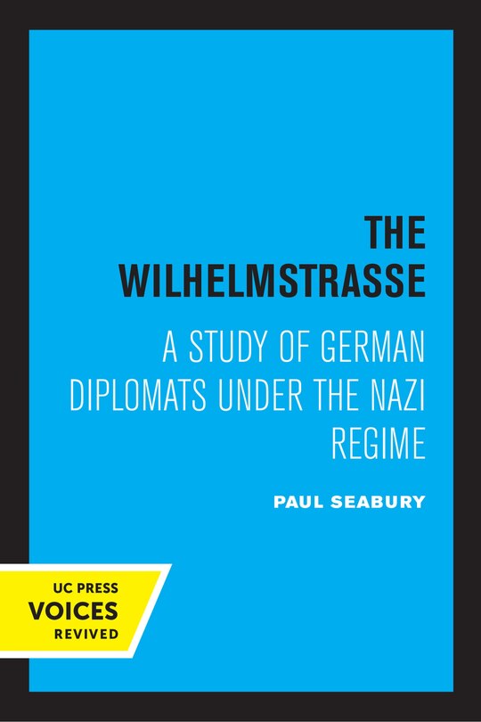 The Wilhelmstrasse: A Study of German Diplomats Under the Nazi Regime