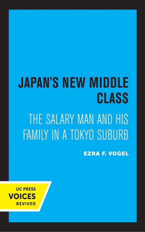 Japan's New Middle Class: The Salary Man And His Family In A Tokyo Suburb