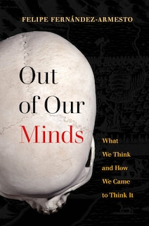 Out of Our Minds: What We Think and How We Came to Think It