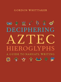 Front cover_Deciphering Aztec Hieroglyphs