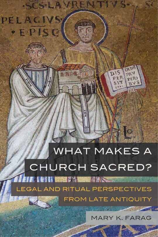 What Makes A Church Sacred?: Legal And Ritual Perspectives From Late Antiquity