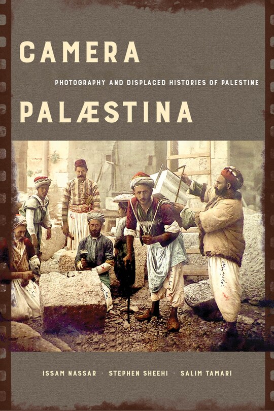 Camera Palaestina: Photography And Displaced Histories Of Palestine