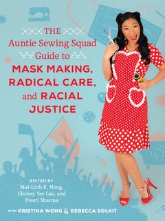 Front cover_The Auntie Sewing Squad Guide To Mask Making, Radical Care, And Racial Justice