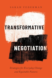 Transformative Negotiation: Strategies for Everyday Change and Equitable Futures