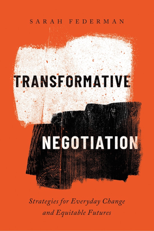 Transformative Negotiation: Strategies for Everyday Change and Equitable Futures