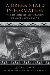 A Greek State In Formation: The Origins Of Civilization In Mycenaean Pylos