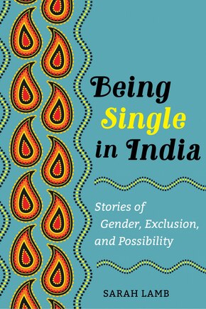 Being Single In India: Stories Of Gender, Exclusion, And Possibility