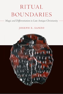 Ritual Boundaries: Magic and Differentiation in Late Antique Christianity