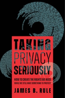 Taking Privacy Seriously: How to Create the Rights We Need While We Still Have Something to Protect