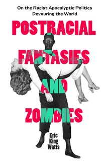 Front cover_Postracial Fantasies and Zombies