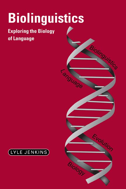 Biolinguistics: Exploring the Biology of Language