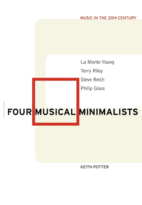 Four Musical Minimalists: La Monte Young, Terry Riley, Steve Reich, Philip Glass