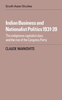 Front cover_Indian Business and Nationalist Politics 1931–39