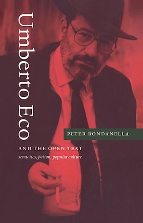 Umberto Eco and the Open Text: Semiotics, Fiction, Popular Culture