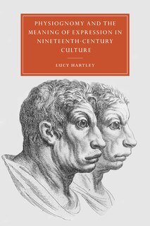 Front cover_Physiognomy and the Meaning of Expression in Nineteenth-Century Culture