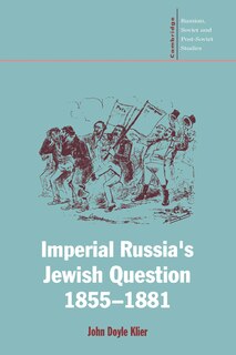 Front cover_Imperial Russia's Jewish Question, 1855–1881