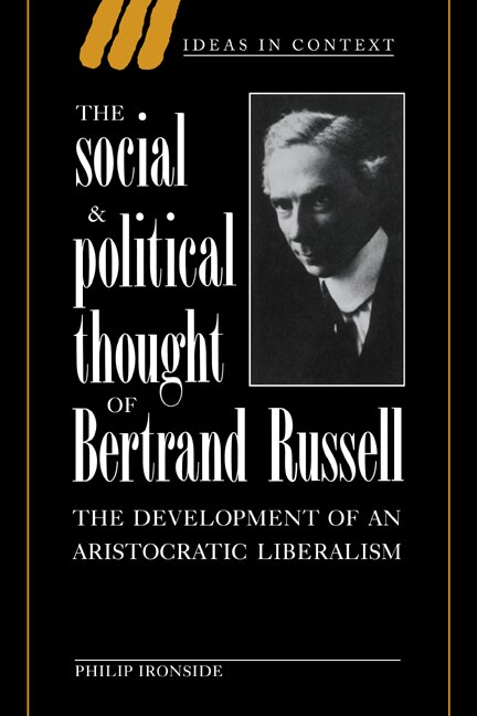 The Social and Political Thought of Bertrand Russell: The Development of an Aristocratic Liberalism