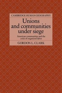 Unions And Communities Under Siege: American Communities and the Crisis of Organized Labor