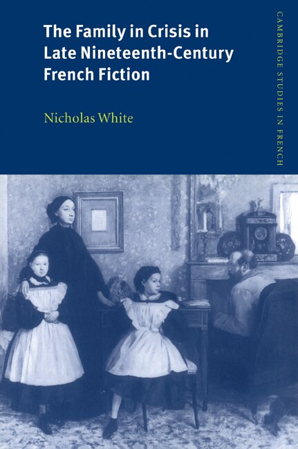 Front cover_The Family In Crisis In Late Nineteenth-century French Fiction