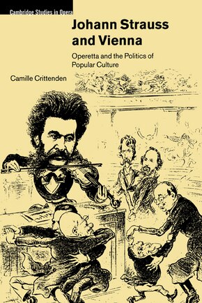 Johann Strauss and Vienna: Operetta and the Politics of Popular Culture