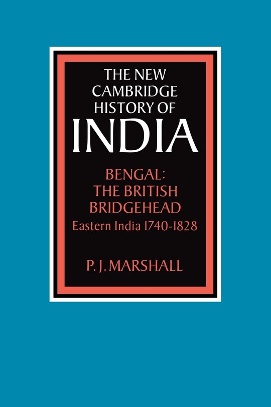 Bengal: The British Bridgehead: Eastern India 1740–1828