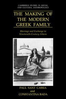 The Making of the Modern Greek Family: Marriage and Exchange in Nineteenth-Century Athens