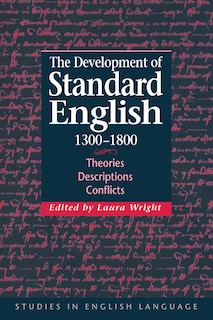 The Development of Standard English, 1300–1800: Theories, Descriptions, Conflicts