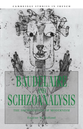 Baudelaire and Schizoanalysis: The Socio-Poetics of Modernism