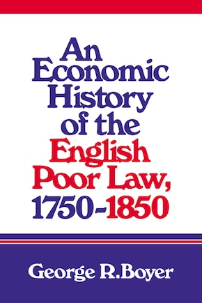 An Economic History of the English Poor Law, 1750–1850