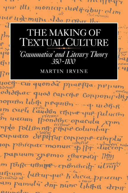 The Making of Textual Culture: 'Grammatica' and Literary Theory 350–1100