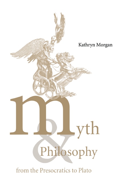Front cover_Myth And Philosophy From The Presocratics To Plato