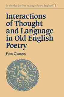 Interactions of Thought and Language in Old English Poetry de Peter Clemoes