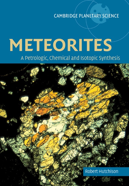 Meteorites: A Petrologic, Chemical And Isotopic Synthesis