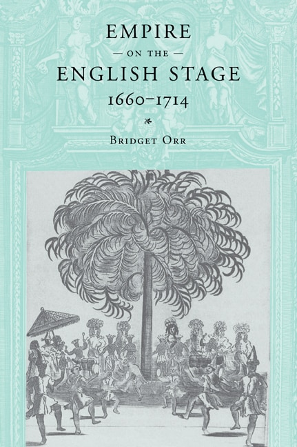 Front cover_Empire on the English Stage 1660&ndash;1714