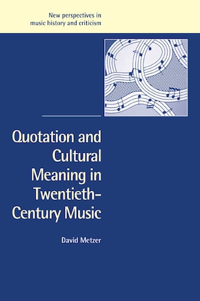 Quotation And Cultural Meaning In Twentieth-century Music