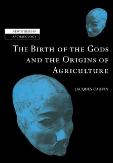 Front cover_The Birth of the Gods and the Origins of Agriculture