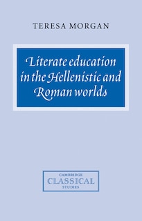 Front cover_Literate Education in the Hellenistic and Roman Worlds