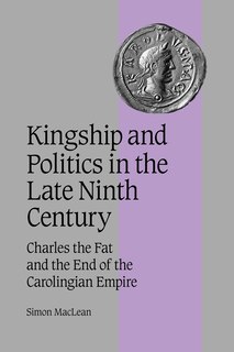 Front cover_Kingship and Politics in the Late Ninth Century