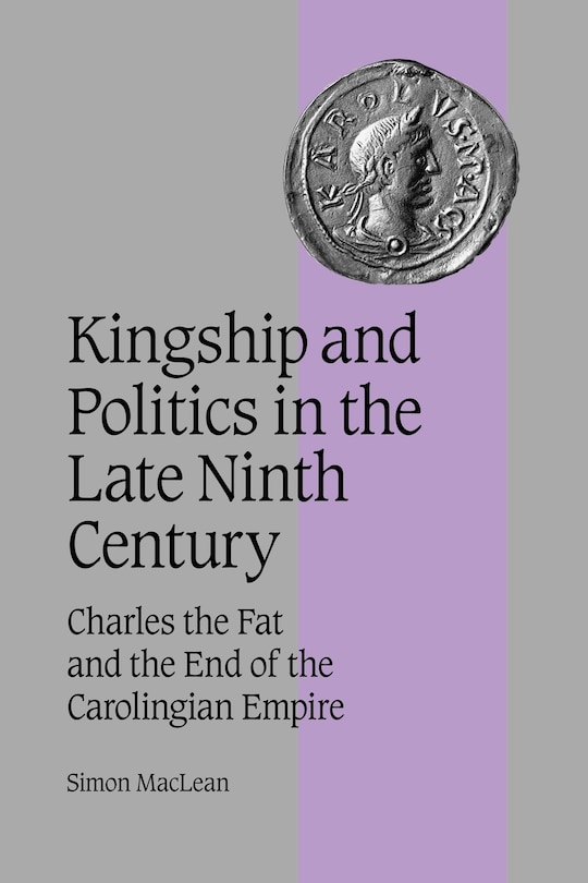 Front cover_Kingship and Politics in the Late Ninth Century