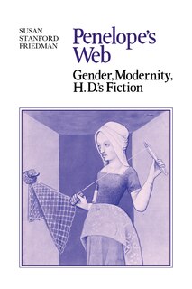 Penelope's Web: Gender, Modernity, H. D.'s Fiction