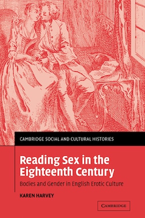 Reading Sex in the Eighteenth Century: Bodies and Gender in English Erotic Culture