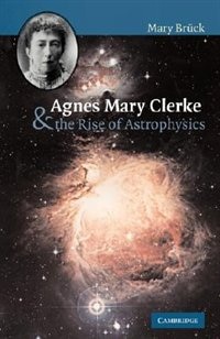 Front cover_Agnes Mary Clerke and the Rise of Astrophysics