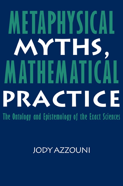Front cover_Metaphysical Myths, Mathematical Practice