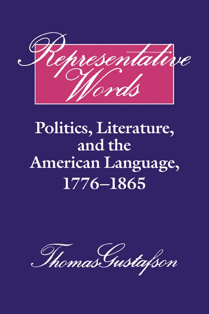 Representative Words: Politics, Literature, and the American Language, 1776–1865