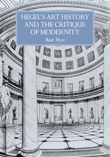 Front cover_Hegel's Art History And The Critique Of Modernity