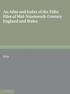 Couverture_An Atlas and Index of the Tithe Files of Mid-Nineteenth-Century England and Wales