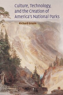 Front cover_Culture, Technology, And The Creation Of America's National Parks