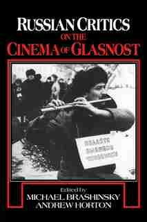 Russian Critics on the Cinema of Glasnost by Michael Brashinsky